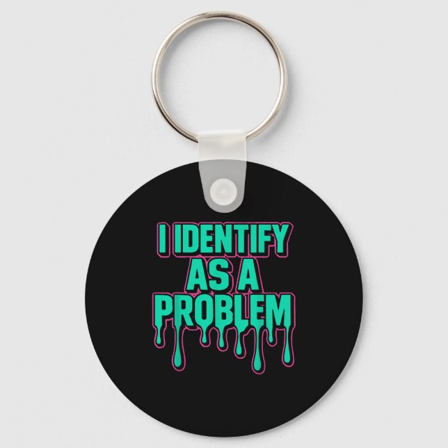 I Identify As A Problem Funny Sarcastic Humor Sayi Keychain (Front)