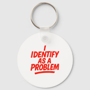 I Identify As A Problem Funny Sarcastic Humor Sayi Keychain