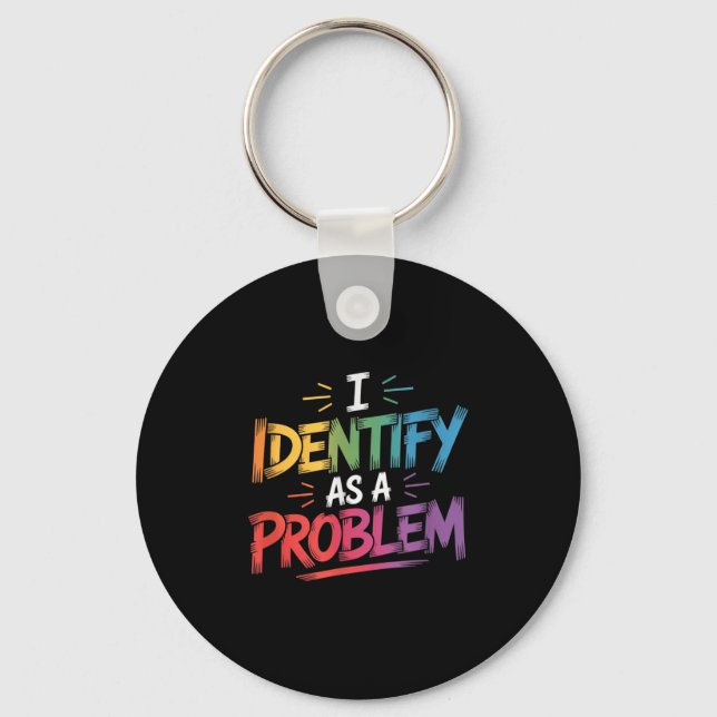 I Identify As A Problem Funny Sarcastic Humor Sayi Keychain (Front)