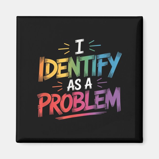 I Identify As A Problem Funny Sarcastic Humor Sayi Magnet (Front)