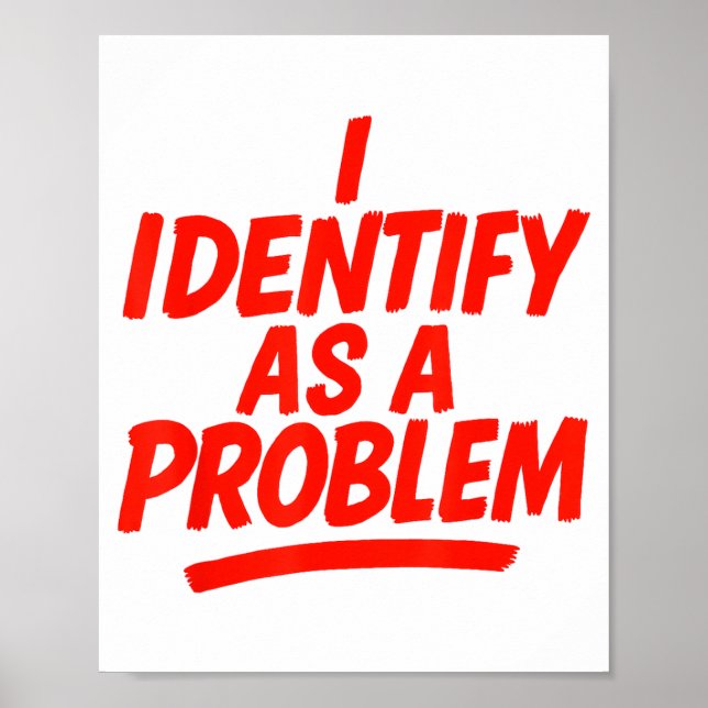 I Identify As A Problem Funny Sarcastic Humor Sayi Poster (Front)