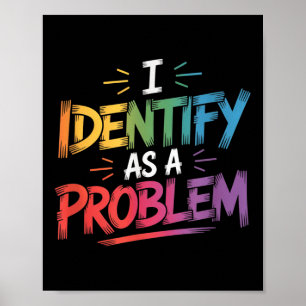 I Identify As A Problem Funny Sarcastic Humor Sayi Poster