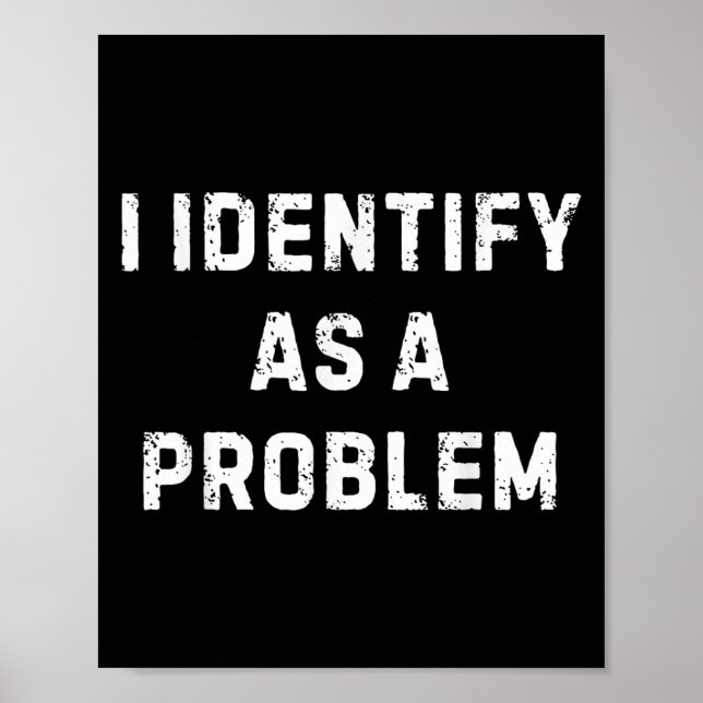 I Identify As A Problem Funny Sarcastic Humour Say Poster (Front)