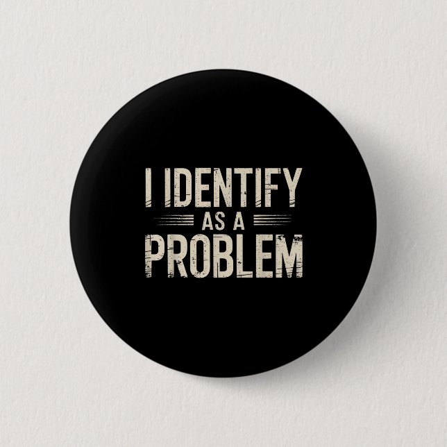 I Identify As A Problem Funny Sarcastic Saying Hum Button (Front)