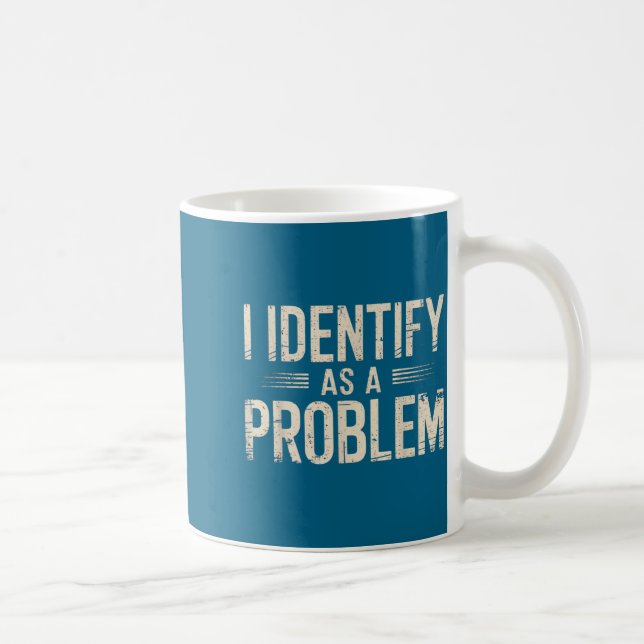 I Identify As A Problem Funny Sarcastic Saying Hum Coffee Mug (Right)
