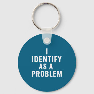 I Identify As A Problem Funny Sarcastic Saying Hum Keychain