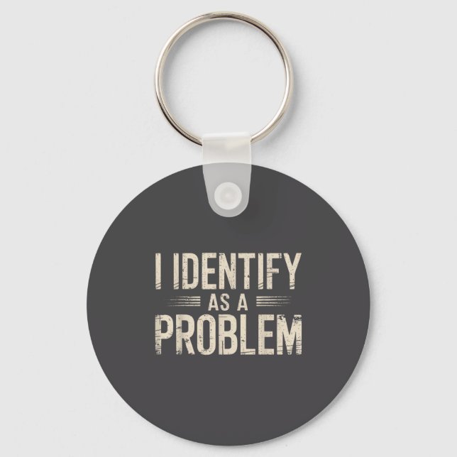 I Identify As A Problem Funny Sarcastic Saying Hum Keychain (Front)