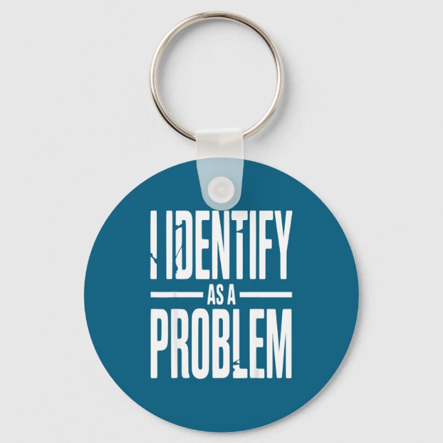 I Identify As A Problem Funny Sarcastic Saying Hum Keychain (Front)