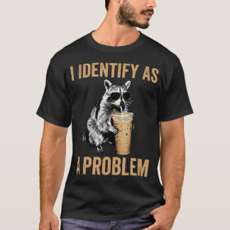 I Identify As A Problem Raccoon Iced T-Shirt