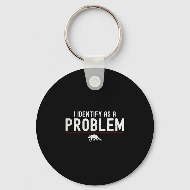 I Identify As A Problem - Sarcastic Funny Racoon Q Keychain (Front)