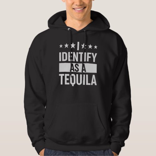 I Identify As A Tequila Drinking Party  Drinker Me Hoodie