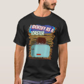 I Identify As A Toaster T-Shirt I Identify As A Toaster T-Shirt