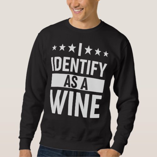 I Identify As A Wine Drinking Party  Drinker Men W Sweatshirt