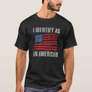 I Identify as an American 4th of July Fourth USA F T-Shirt