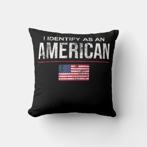 I Identify as an American No Identity Politics  US Throw Pillow