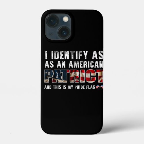 I Identify As An American Patriot And This Is My P iPhone 13 Mini Case