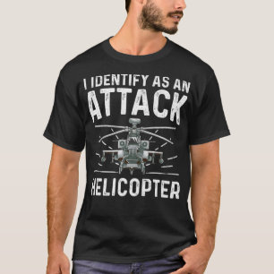 I Identify As An Attack Helicopter Funny Gender I T-Shirt