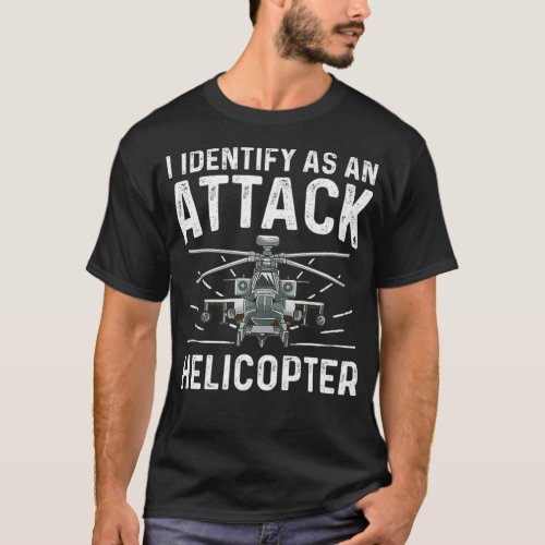 I Identify As An Attack Helicopter  Funny Gender I T_Shirt