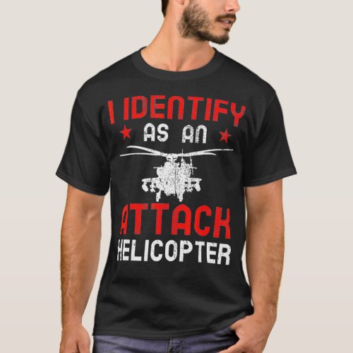 I Identify as an Attack Helicopter T_Shirt