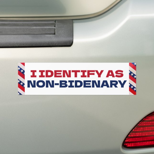 I IDENTIFY AS NON BIDENARY, ANTI BIDEN fUNNY Bumper Sticker (On Car)