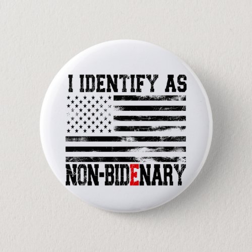 I Identify As Non_Bidenary _ Anti_Biden Funny Button