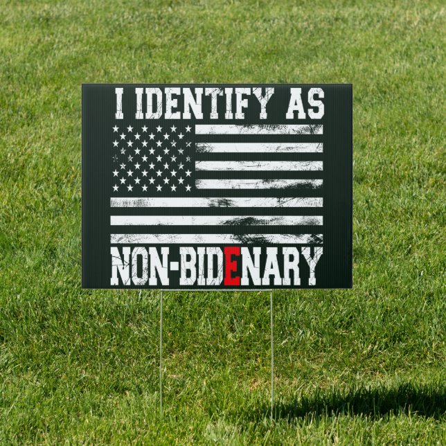 I Identify As Non-Bidenary - Anti-Biden Funny  Sign (Insitu)