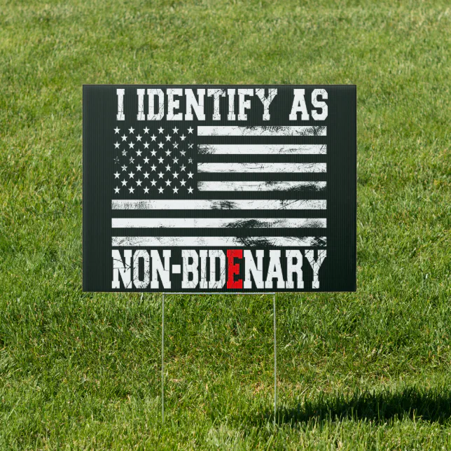 I Identify As Non-Bidenary - Anti-Biden Funny Sign | Zazzle