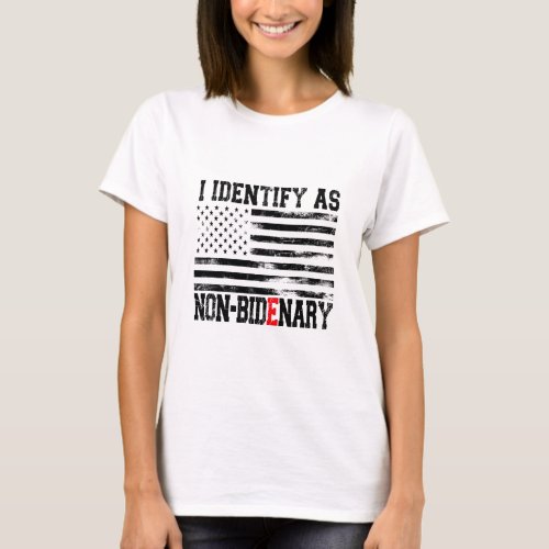 I Identify As Non_Bidenary _ Anti_Biden Funny T_Shirt