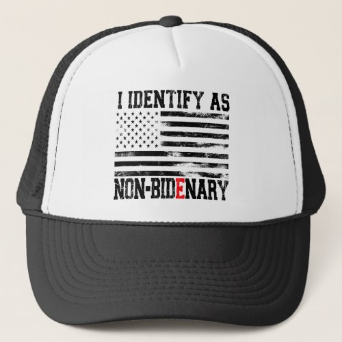 I Identify As Non_Bidenary _ Anti_Biden Funny Trucker Hat