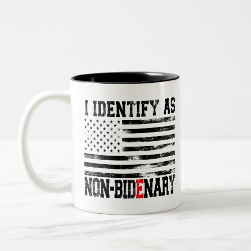 I Identify As Non_Bidenary _ Anti_Biden Funny Two_Tone Coffee Mug