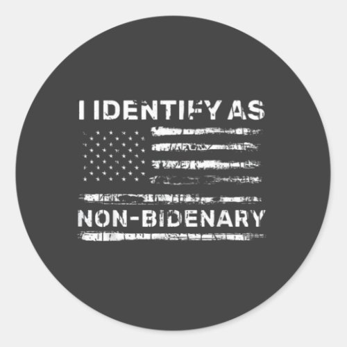 I identify as non Bidenary Anti Biden T_Shirt Classic Round Sticker