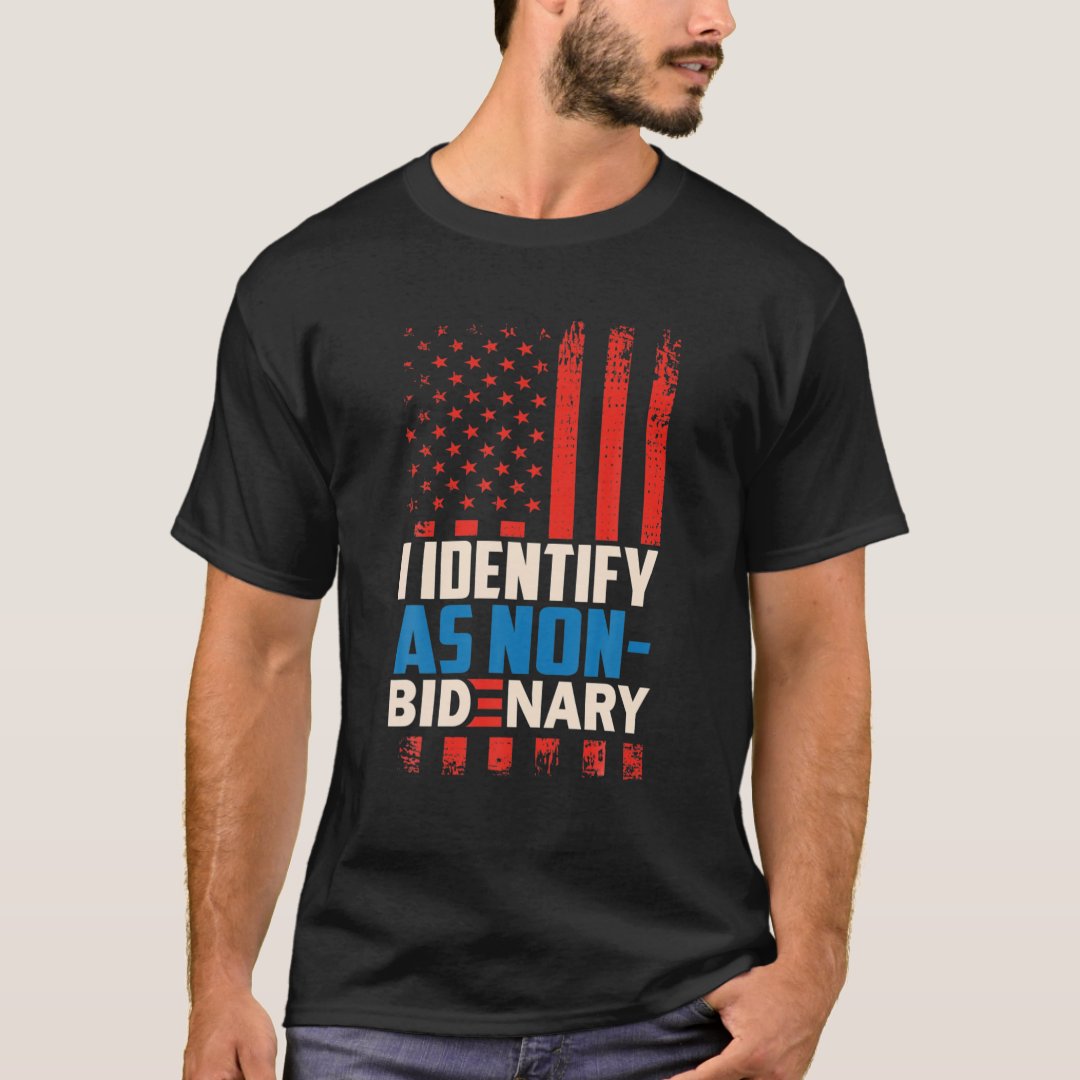 I Identify As Non Bidenary Anti Joe Biden T Shirt Zazzle 1552