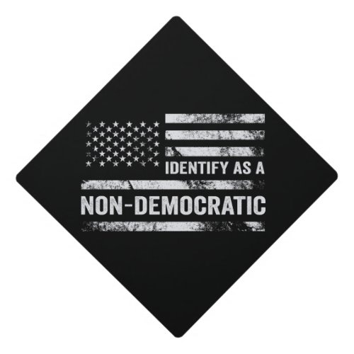 I Identify As Non Democratic American Flag Gift Graduation Cap Topper
