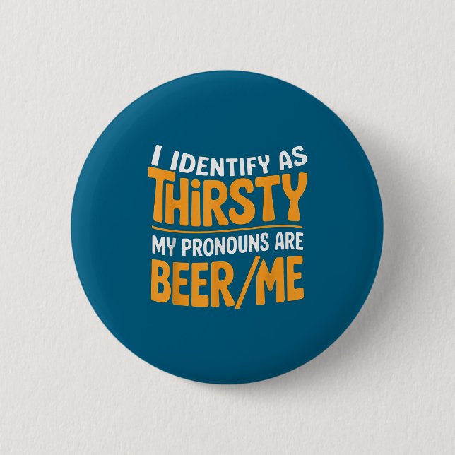 I Identify As Thirsty My Pronouns Are Beer_me  Button (Front)