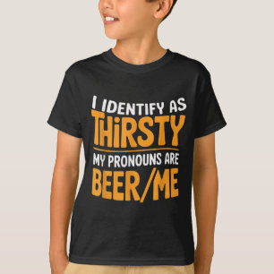 I Identify As Thirsty My Pronouns Are Beer_me  T-Shirt