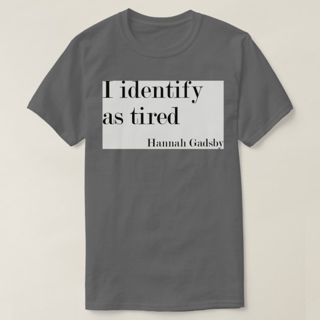 I identify as tired T-Shirt (Design Front)