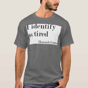 I identify as tired T-Shirt