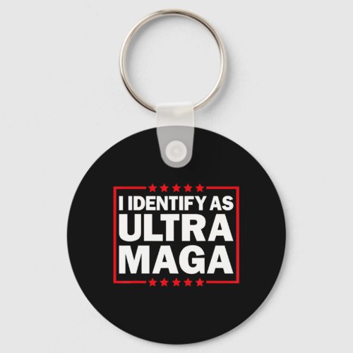 I Identify As Ultra MAGA Ultra MAGA And Proud th O Keychain