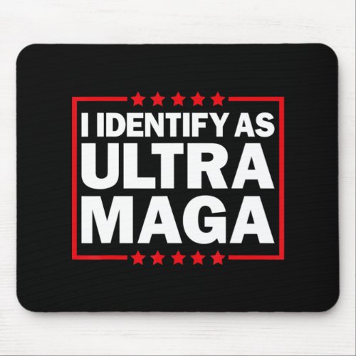 I Identify As Ultra MAGA Ultra MAGA And Proud th O Mouse Pad