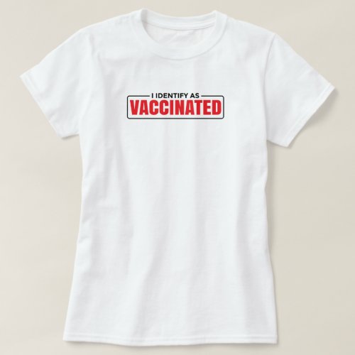 I Identify as Vaccinated Funny vaccine quotes T_Sh T_Shirt