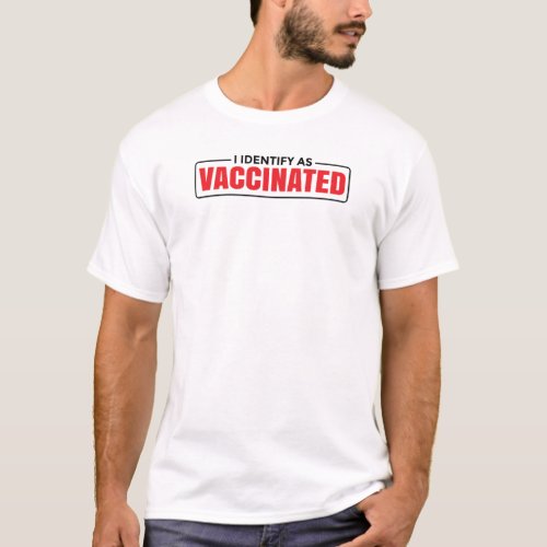 I Identify as Vaccinated Funny vaccine quotes T_Shirt