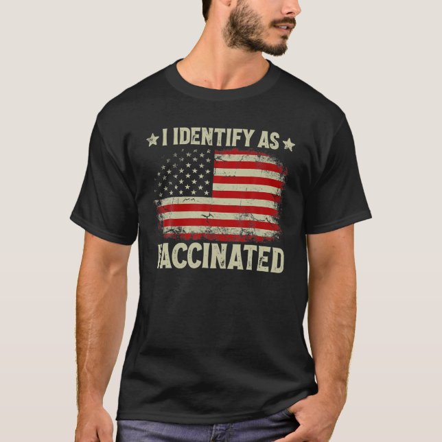 I Identify As Vaccinated Patriotic American Flag 4 T-Shirt (Front)