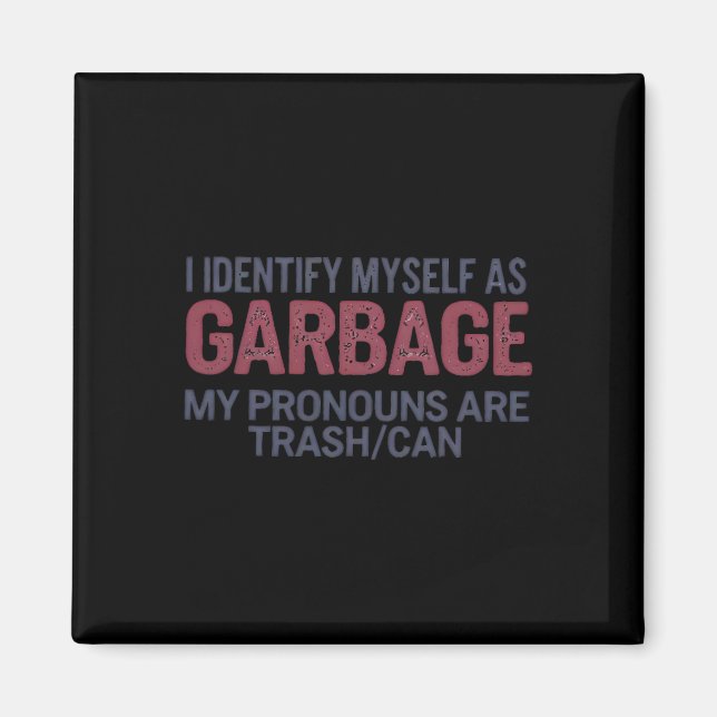 I Identify Myself As Garbage Funny Garbage For Tru Magnet (Front)