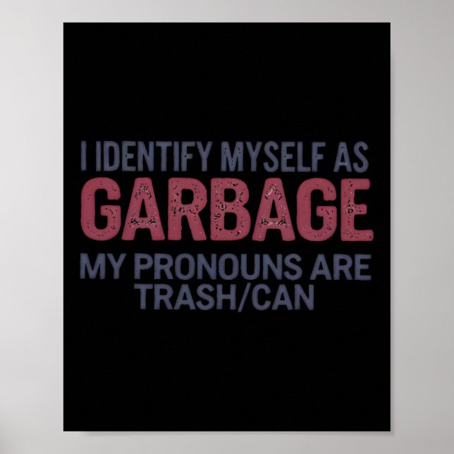 I Identify Myself As Garbage Funny Garbage For Tru Poster (Front)
