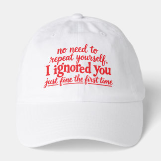 I ignored you just fine the first time hat