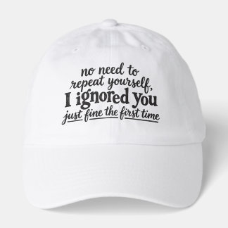 I ignored you just fine the first time hat