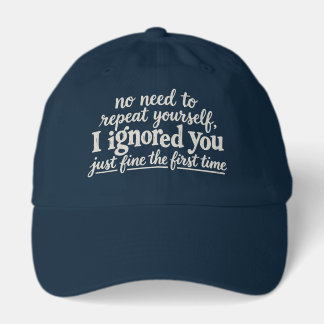 I ignored you just fine the first time hat