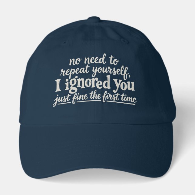 I ignored you just fine the first time hat (Front)