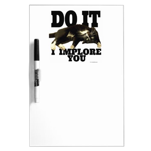I Implore You Encouraging Cat Photo Quote Dry_Erase Board