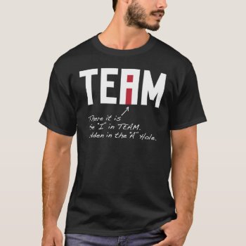 I In Team - There It Is Hidden In The A Hole T-shirt by ginjavv at Zazzle